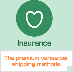 Insurance The premium varies per shipping methods.