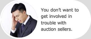 You don’t want to get involved in trouble with auction sellers.